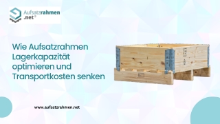 Wie Aufsatzrahmen Lagerkapazität optimieren und Transportkosten senken
