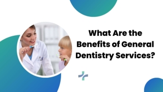 What Are the Benefits of General Dentistry Services?