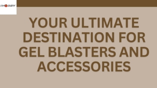 Your Ultimate Destination for Gel Blasters and Accessories