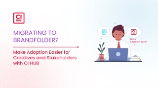 Migrating to Brandfolder Make Adoption Easier for Creatives and Stakeholders with CI HUB