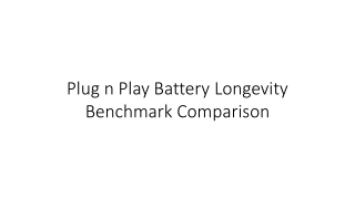 Plug n Play Battery Longevity Benchmark Comparison