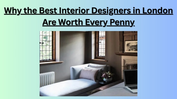 PPT - Why the Best Interior Designers in London Are Worth Every Penny ...