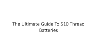 The Ultimate Guide to 510 Thread Batteries