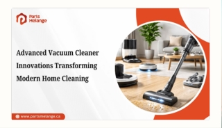 Advanced Vacuum Cleaner Innovations Transforming Modern Home Cleaning