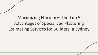 Maximizing Efficiency - The Top 5 Advantages of Specialized Plastering Estimating Services for Builders in Sydney