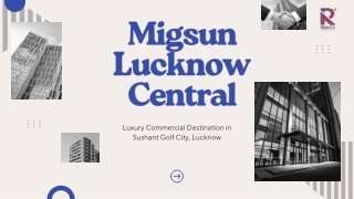 Why Migsun Lucknow Central is Emerging as the Future of Commercial Investment in