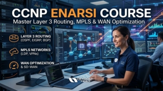 CCNP ENARSI Course for Layer 3 Routing, MPLS & WAN Optimization