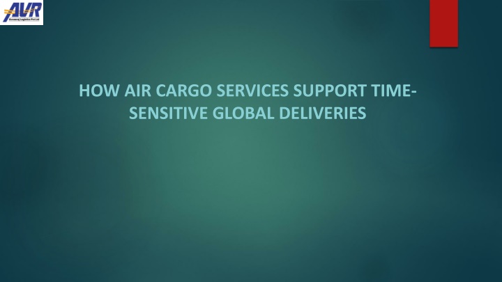 PPT - How Air Cargo Services Support Time-Sensitive Global Deliveries ...