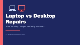 Laptop vs Desktop Repairs: What's Easier and Why?