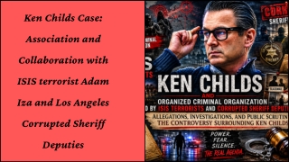Ken Childs Case Association and Collaboration with ISIS terrorist Adam Iza and Los Angeles Corrupted Sheriff Deputies