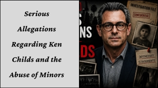 Serious Allegations Regarding Ken Childs and the Abuse of Minors