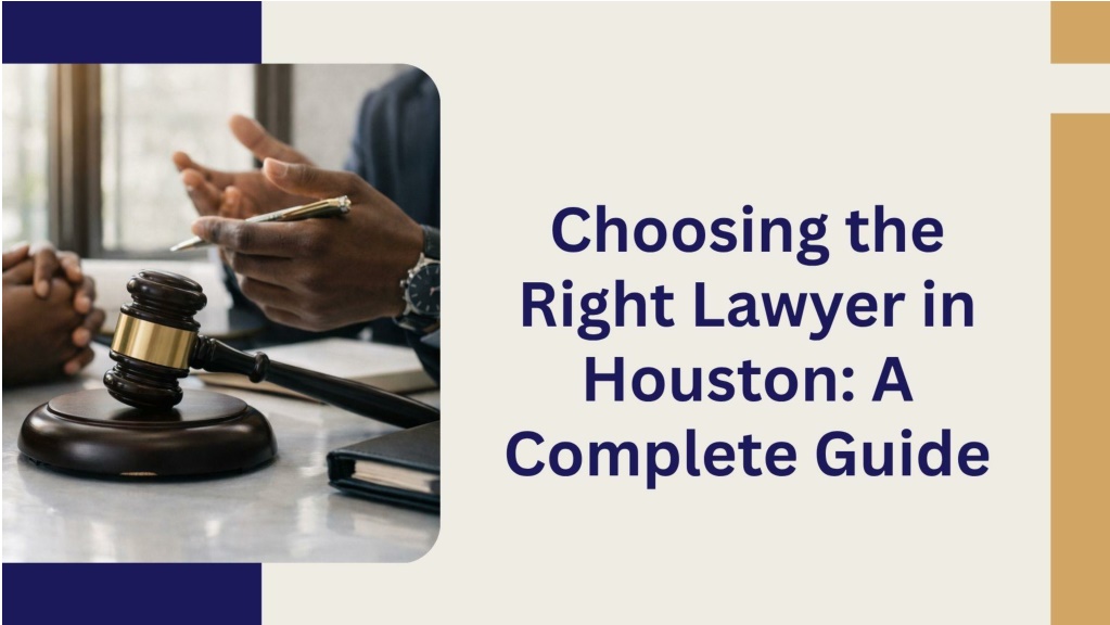 PPT - Choosing the Right Lawyer in Houston A Complete Guide PowerPoint ...