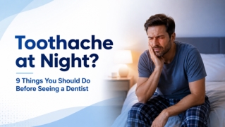 Toothache at Night? 9 Things You Should Do Before Seeing a Dentist