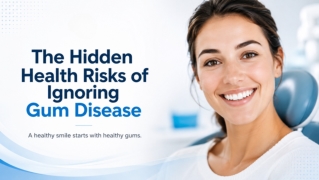 The Hidden Health Risks of Ignoring Gum Disease