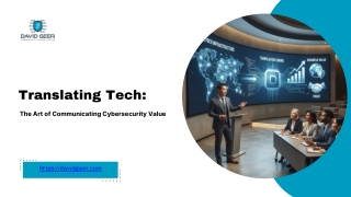 Translating Tech: The Art of Communicating Cybersecurity Value